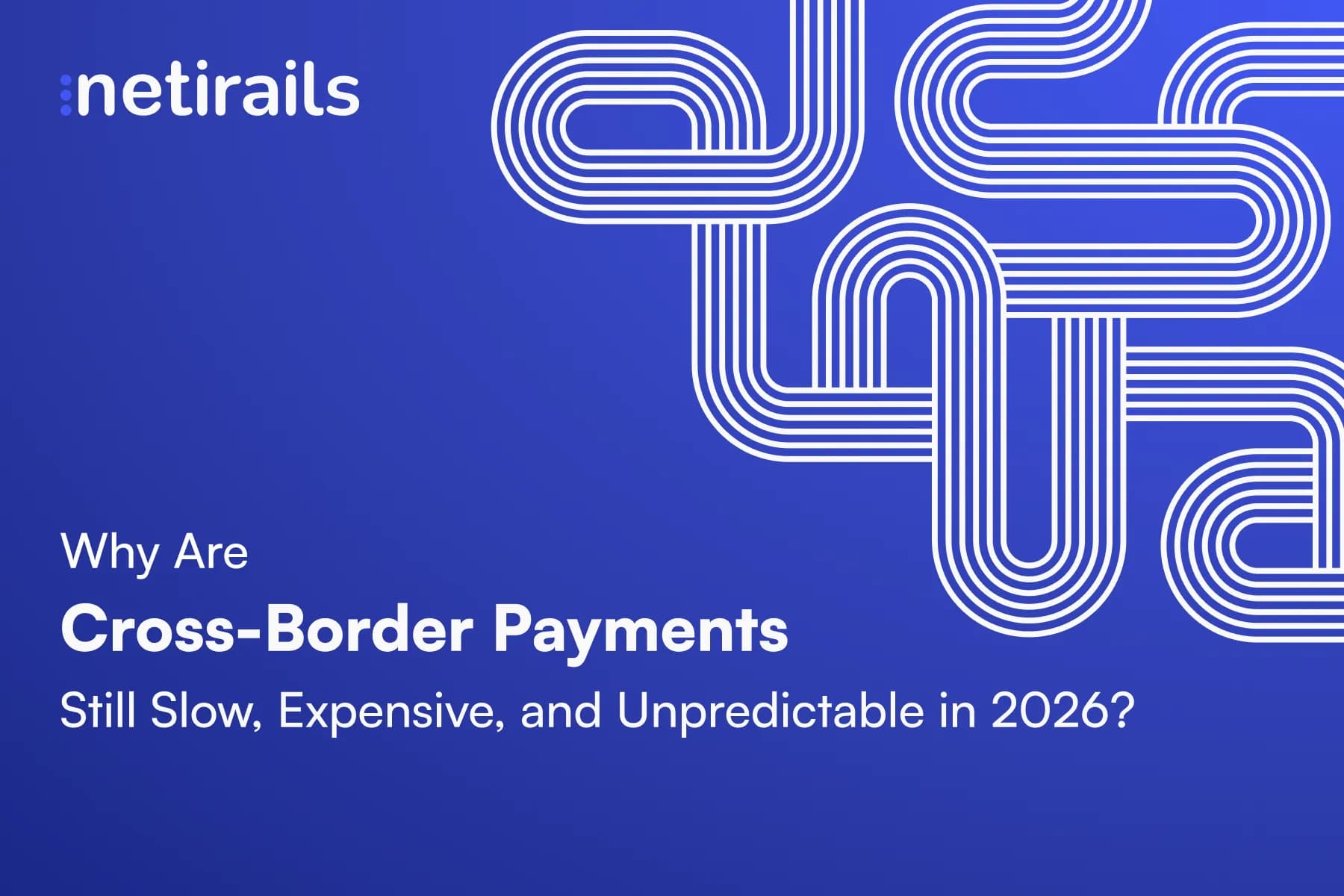 Why Are Cross-Border Payments Still Slow, Expensive, and Unpredictable in 2026?