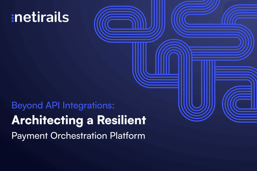 Beyond API Integrations: Architecting a Resilient Payment Orchestration Platform