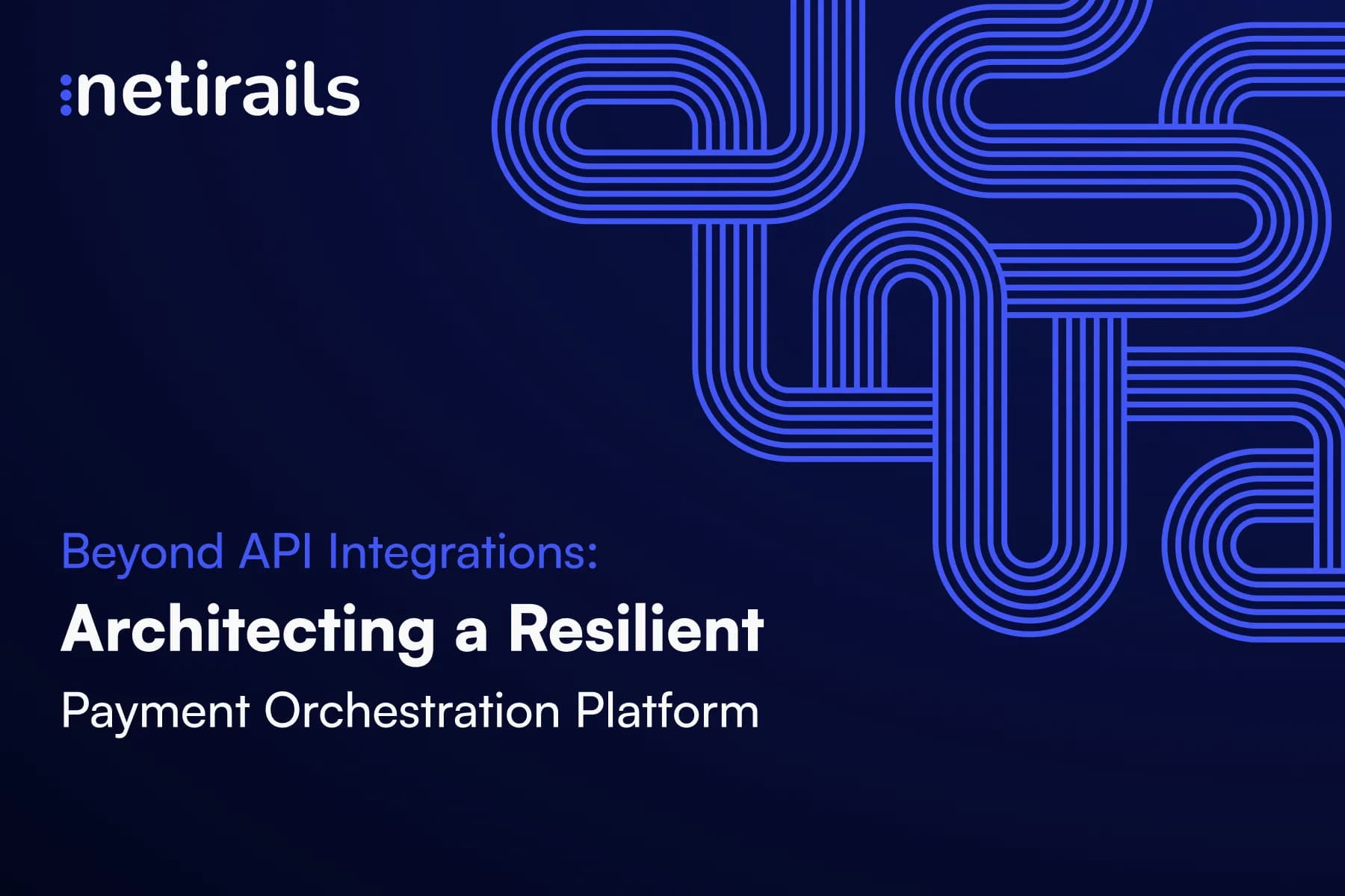 Beyond API Integrations: Architecting a Resilient Payment Orchestration Platform
